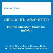 Arslan GmbH - Estrich Abzieher, Bauleiter (m/w/d)