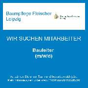 Baumpflege Fleischer Leipzig - Bauleiter (m/w/d)