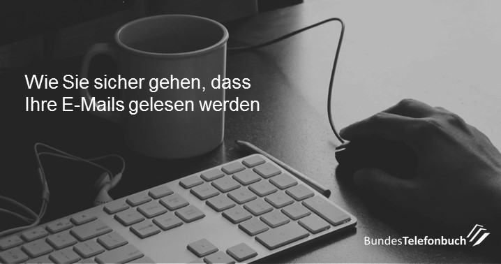 Wie Sie sicher gehen, dass Ihre E-Mails gelesen werden